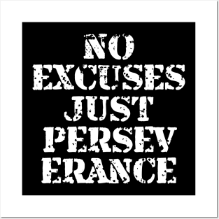 No Excuses Just Perseverance Posters and Art